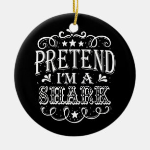 Pretend Im A Shark - Crazy Shark Lover Gifts Ceramic Ornament