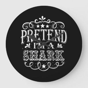 Pretend Im A Shark - Crazy Shark Lover Gifts Large Clock