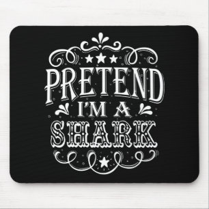Pretend Im A Shark - Crazy Shark Lover Gifts Mouse Pad
