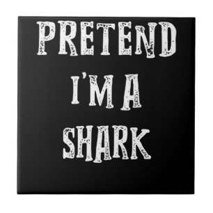 Pretend I'm A Shark Cute Gifts Ceramic Tile