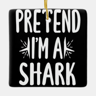 Pretend Im A Shark Easy Halloween Words Gifts Ceramic Ornament