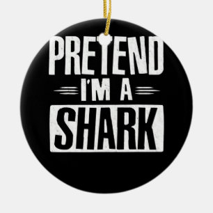 Pretend Im A Shark Funny Words Gifts Ceramic Ornament