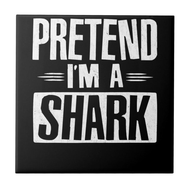 Pretend Im A Shark Funny Words Gifts Ceramic Tile (Front)