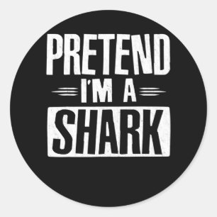 Pretend Im A Shark Funny Words Gifts Classic Round Sticker