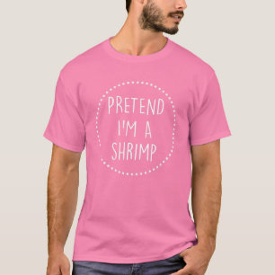 Pretend Im A Shrimp Halloween Costume T-Shirt