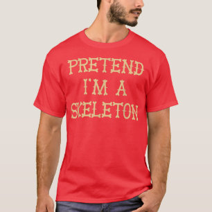 Pretend Im A Skeleton Easy Halloween T-Shirt