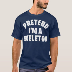 Pretend I'm a Skeleton Funny Halloween Costume Pa T-Shirt