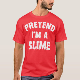 Pretend Im A Slime Funny Halloween Costume T-Shirt