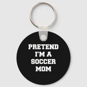 Pretend I'm A Soccer Mum Funny Mother's Day Soccer Key Ring