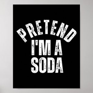Pretend I'm A Soda Funny Lazy Halloween Costume Poster
