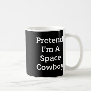 Pretend I'm A Space Cowboy Costume Fun Halloween P Coffee Mug