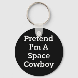 Pretend I'm A Space Cowboy Costume Fun Halloween P Key Ring