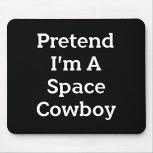 Pretend I'm A Space Cowboy Costume Fun Halloween P Mouse Pad