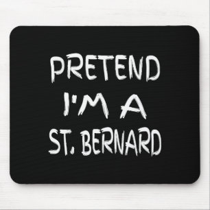Pretend I'm A St. Bernard Funny Halloween Humor Sa Mouse Pad
