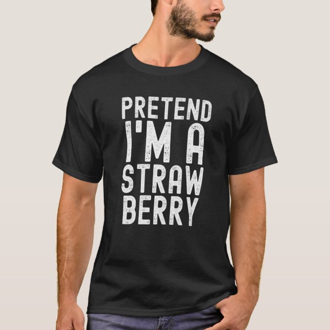 Pretend I'm A Strawberry  Lazy Halloween Costume P T-Shirt (Front)