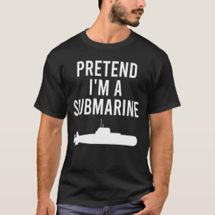 Pretend I'm A Submarine Halloween Funny T-Shirt