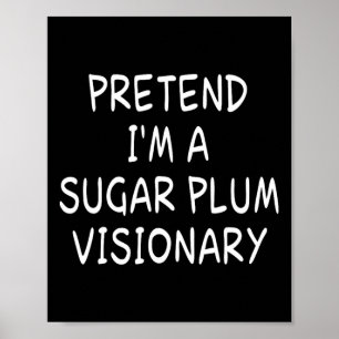 Pretend I'm A Sugar Plum Visionary Halloween Party Poster