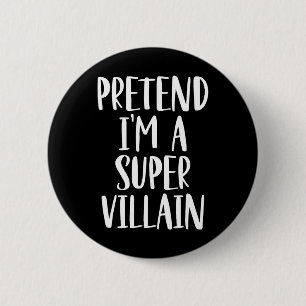 Pretend I'm A Super Villain Costume Halloween Part 6 Cm Round Badge