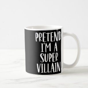 Pretend I'm A Super Villain Costume Halloween Part Coffee Mug