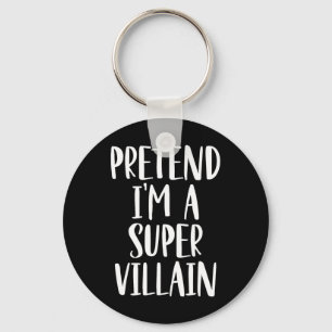 Pretend I'm A Super Villain Costume Halloween Part Key Ring