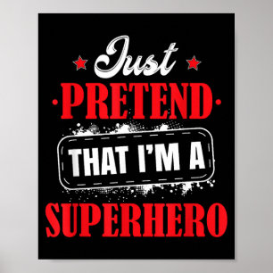 Pretend Im A Superhero Costume Halloween Funny Poster