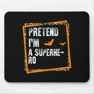 Pretend I'm A Superhero Easy Lazy Halloween Costum Mouse Pad