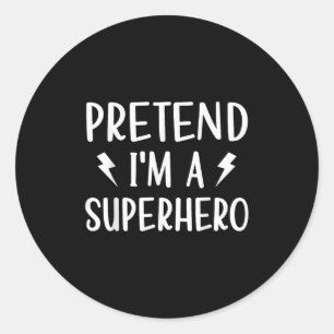 Pretend Im A Superhero Funny Easy Halloween Costum Classic Round Sticker