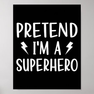 Pretend Im A Superhero Funny Easy Halloween Costum Poster