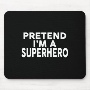 Pretend I'm A Superhero Funny Halloween Costume Mouse Pad