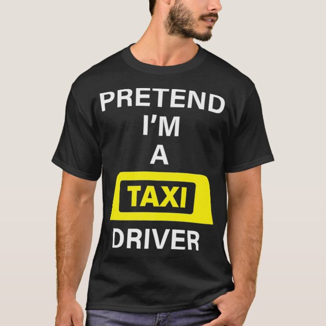 Pretend Im A Tai Driver Costume Halloween Easy Cab T-Shirt (Front)