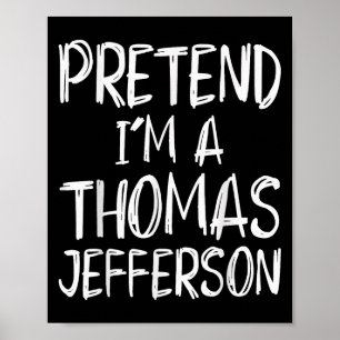 Pretend I'm A Thomas Jefferson Costume Halloween P Poster