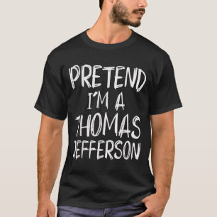 Pretend I'm A Thomas Jefferson Costume Halloween P T-Shirt