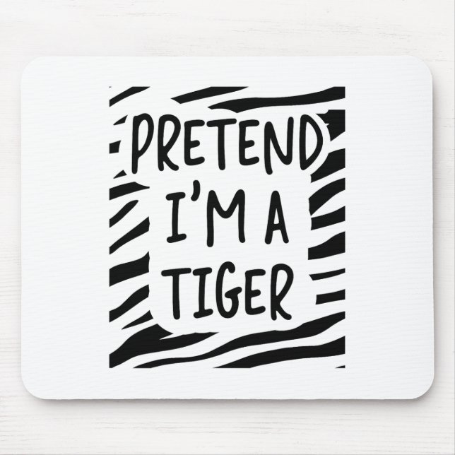 Pretend I'm A Tiger  Mouse Pad (Front)