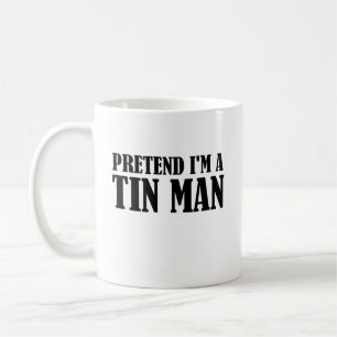 Pretend I'm A Tin Man Coffee Mug