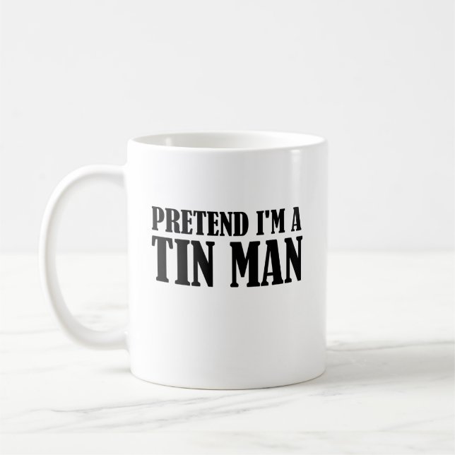 Pretend I'm A Tin Man Coffee Mug (Left)