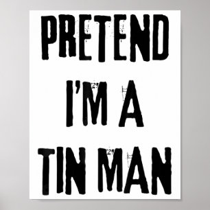 Pretend I'm A Tin Man Halloween Last Minute Costum Poster