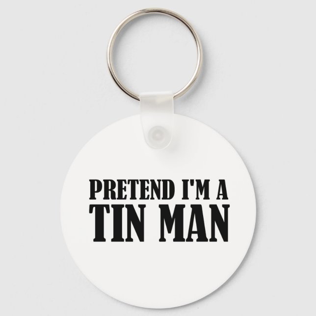 Pretend I'm A Tin Man Key Ring (Front)