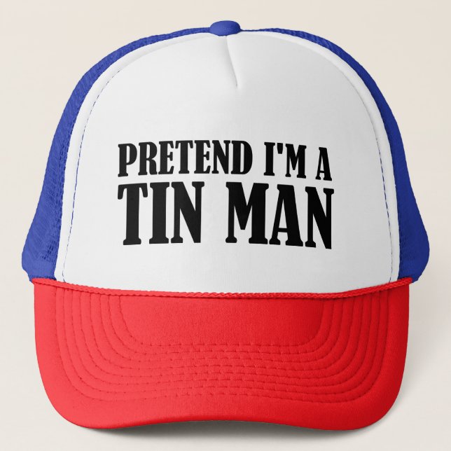 Pretend I'm A Tin Man Trucker Hat (Front)