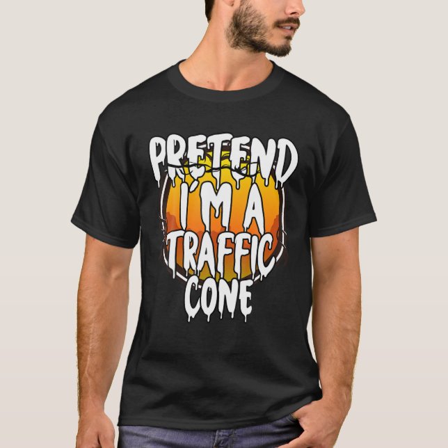 Pretend I'm A Traffic Cone Funny Lazy Halloween Co T-Shirt (Front)