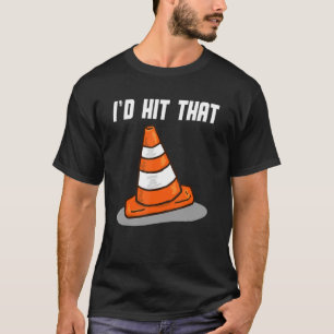 Pretend i'm a Traffic Cone I'd Hit That Traffic C T-Shirt
