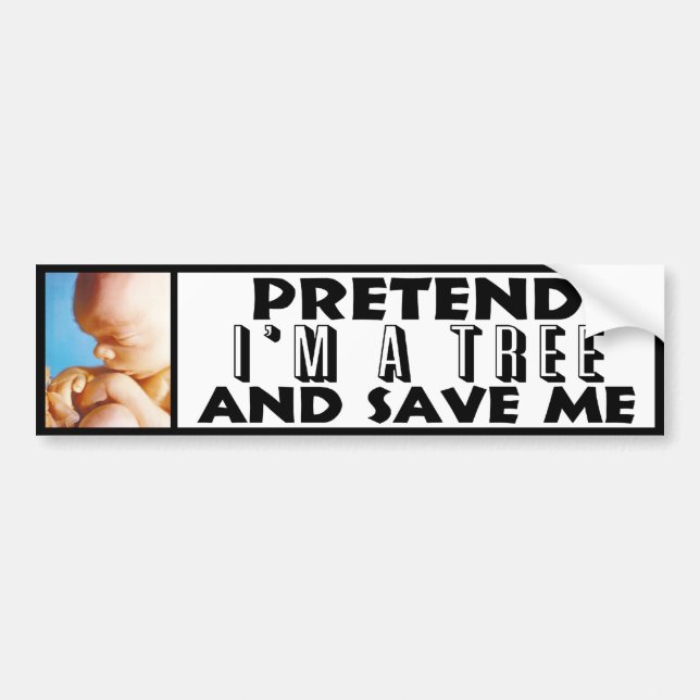 Pretend I'm A Tree & Save Me! Bumper Sticker (Front)