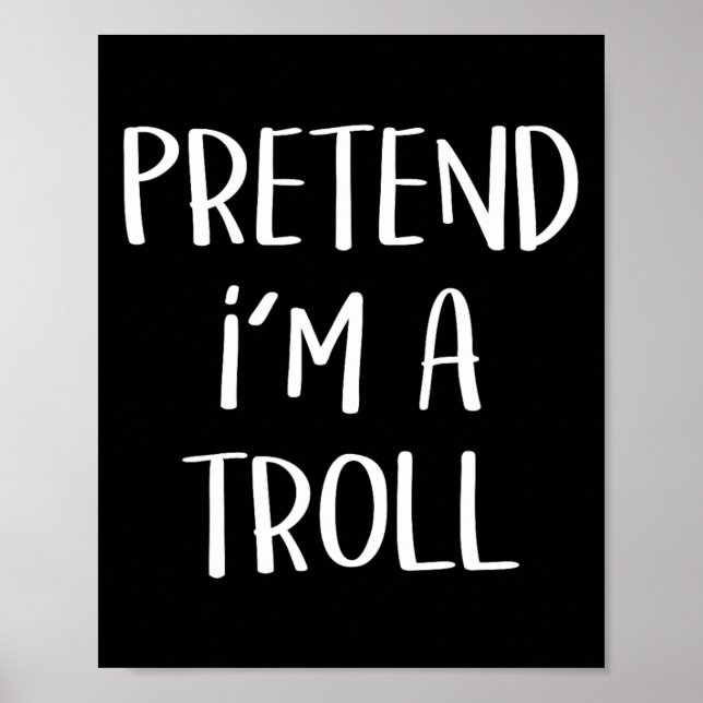 Pretend I'm A Troll Costume Party Funny Halloween  Poster (Front)