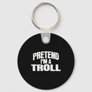 Pretend I'm A Troll Funny Halloween Costume Key Ring