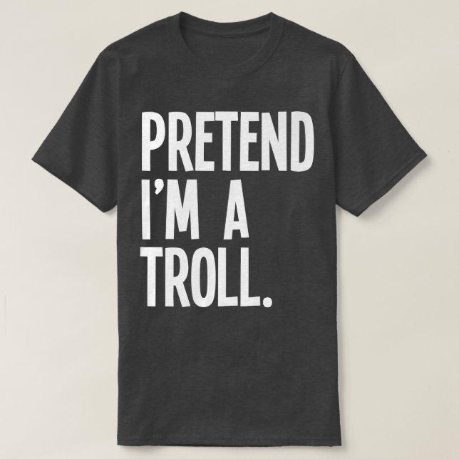 Pretend Im A Troll Funny Halloween Party Costume74 T-Shirt (Design Front)