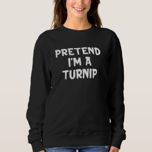 Pretend I'm A Turnip Lazy Halloween Party Costume Sweatshirt