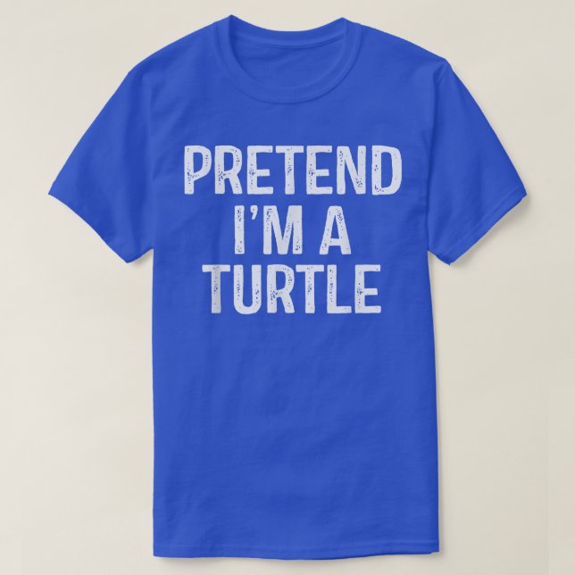Pretend Im A Turtle  Funny Lazy Halloween Costume  T-Shirt (Design Front)