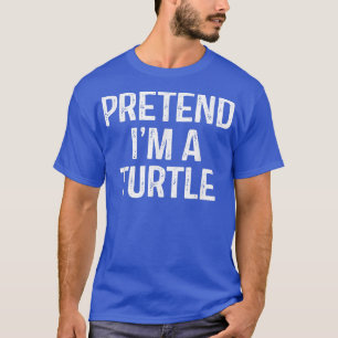 Pretend Im A Turtle  Funny Lazy Halloween Costume  T-Shirt