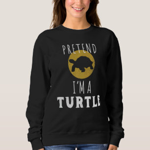 Pretend I'm A Turtle World Turtle Day Sweatshirt