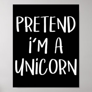 Pretend Im A Unicorn Costume Funny Halloween Party Poster