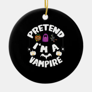 Pretend I'm A Vampire Funny Halloween Costume Gift Ceramic Ornament
